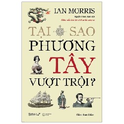 Tại Sao Phương Tây Vượt Trội? (Bìa Cứng) - Ian Morris 139084