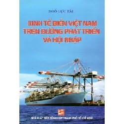 Kinh Tế Biển Việt Nam Trên Đường Phát Triển Và Hội Nhập - Ngô Lực Tải