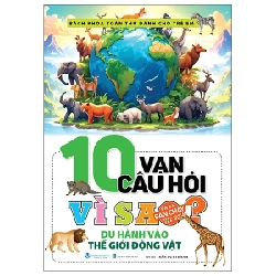 10 Vạn Câu Hỏi Vì Sao? - Du Hành Vào Thế Giới Động Vật - Trần Duy Thành 281315
