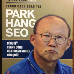 [QUẢN TRỊ - THỂ THAO] Phong cách quản trị PARK HANG SEO - Lê Huy Khoa Kanata 559380