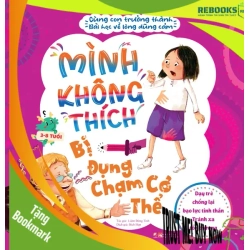(TẶNG BOOKMARK) Cùng con trưởng thành - Mình không thích bị đụng chạm cơ thể - Bài học về sự dũng cảm - Dạy trẻ chống lại bạo lực tinh thần - Tránh xa tổn thương - Sách Mẹ và bé