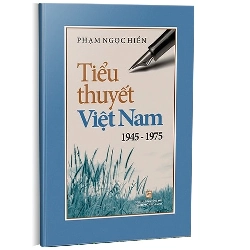 Tiểu thuyết Việt Nam 1945 - 1975 mới 100% Phạm Ngọc Hiền 2018 HCM.PO