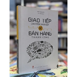 Giao tiếp chuyên nghiệp để bán hàng thành công - Mạc Hạo Kiệt