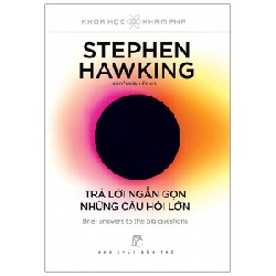 Khoa Học Khám Phá - Trả Lời Ngắn Gọn Những Câu Hỏi Lớn - Stephen Hawking 70511