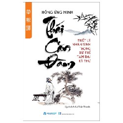 Thái Căn Đàm - Triêt Lý Nhân Sinh Trong Xử Thế Tam Đại Kỳ Thư - Hồng Ứng Minh