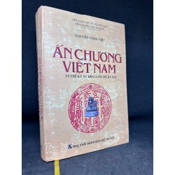 Ấn chương Việt Nam từ thế kỷ XV đến cuốn thế kỷ XIX - Nguyễn Công Việt (bìa cứng), 2005. mới 80% (ố nhẹ, Có chữ ký tác giả) SBM1101 61076