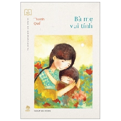 Tủ Sách Vàng - Tác Phẩm Chọn Lọc Dành Cho Thiếu Nhi - Bà Mẹ Vui Tính - Thanh Quế (Mới 100%) Truyện thiếu nhi, NXB Kim Đồng - SÁCH ĐẠI HỌC