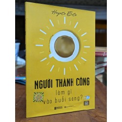 Người thành công làm gì vào buổi sáng? - Hayato Goto