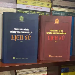 THĂNG LONG - HÀ NỘI, TUYỂN TẬP CÔNG TRÌNH NGHIÊN CỨU LỊCH SỬ, TẬP 1 + TẬP 2, Bản bìa cứng