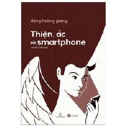 Thiện, Ác Và Smartphone - Đặng Hoàng Giang