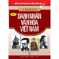 Kể Chuyện Danh Nhân Việt Nam - Tập 4 - Danh Nhân Văn Hóa Việt Nam - Lê Minh Quốc ASB.PO Oreka Blogmeo 230225