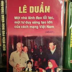 Lê Duẩn -Một nhà lãnh đạo lỗi lạc, một tư duy sáng tạo lớn của cách mạng Việt Nam (Hồi ký)
