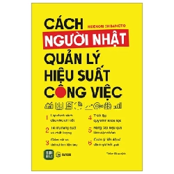 Cách Người Nhật Quản Lý Hiệu Suất Công Việc - Hidenori Shibamoto