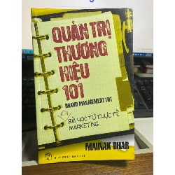 Quản trị thương hiệu 101 -Sách lưu kho mới 90%- tác giả; Mainak Dhar-NXB Trẻ 20099 STB251