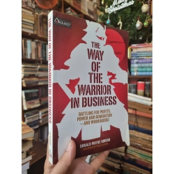 The Way Of The Warrior In Business : Battling For Profits, Power and Domination and Winning Big! - Donald Wayne Hendon