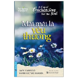 Hạt Giống Tâm Hồn - Mãi Mãi Là Yêu Thương - Jack Canfield, Mark Victor Hansen (Mới 100%) Nghệ thuật sống, First News - SÁCH ĐẠI HỌC