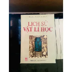 Lịch sử Vật Lí học - Đào Văn Phúc LỊCH SỬ - CHÍNH TRỊ - TRIẾT HỌC VAVO0810