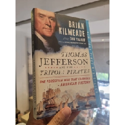 THOMAS JEFFERSON AND THE TRIPOLI PIRATES THE FORGOTTEN WAR THAT CHANGED AMERICAN HISTORY - BRIAN KILMEDEA & DON YAEGER