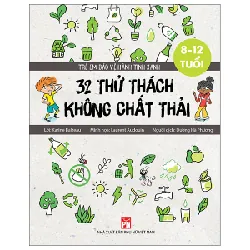 Trẻ Em Bảo Vệ Hành Tinh Xanh - 32 Thử Thách Không Chất Thải - Karine Balzeau, Laurent Audouin