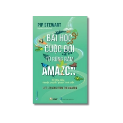 Bài học cuộc đời từ rừng rậm Amazon - Pip Stewart