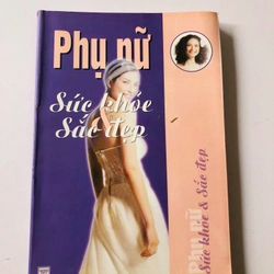 PHỤ NỮ SỨC KHỎE VÀ SẮC ĐẸP  - 292 trang, nxb: 2008