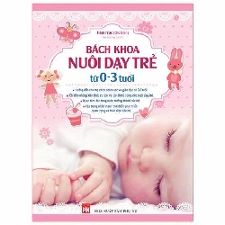 Bách Khoa Nuôi Dạy Trẻ Từ 0-3 Tuổi (Tái bản ) Mới 100% HCM.PO Hán Trúc Oreka-Blogmeo 82517