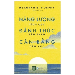 Năng Lượng Tích Cực - Đánh Thức Bản Thân - Cân Bằng Cảm Xúc - Meaghan B. Murphy 205918