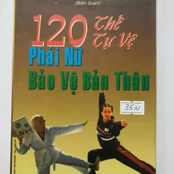 120 THẾ TỰ VỆ PHÁI NỮ BẢO VỆ BẢN THÂN  113 trang  Nxb 1999