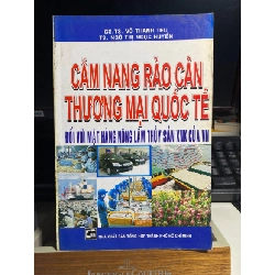 [Phiên Chợ Sách Cũ] Cẩm Nang Rào Cản Thương Mại Quốc Tế đối với mặt hàng nông lâm thuỷ sản XNK của VN - GsTs Võ Thanh Thu 0506