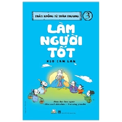 Thầy Khổng Tử Thân Thương - Tập 3: Làm Người Tốt - Ngô Cam Lâm ASB.PO Oreka Blogmeo 230225