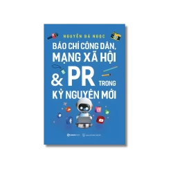Báo chí công dân, mạng xã hội và PR trong kỷ nguyên mới - Nguyễn Bá Ngọc