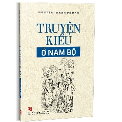 Truyện Kiều ở Nam Bộ mới 100% Nguyễn Thanh Phong 2021 HCM.PO