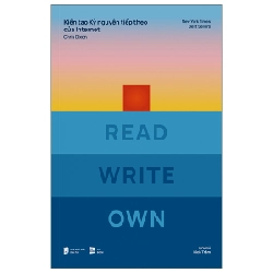 Kiến Tạo Kỷ Nguyên Tiếp Theo Của Internet - Read Write Own - Chris Dixon