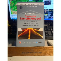 Phương pháp làm việc hiệu quả- Larry Bossidt & Ram Charan- NXB Tổng Hợp Tp HCM- sách lưu kho mới 95%