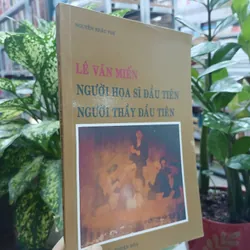 LÊ VĂN MIẾN NGƯỜI HỌA SĨ ĐẦU TIÊN, NGƯỜI THẦY ĐẦU TIÊN - NGUYỄN KHẮC PHÊ