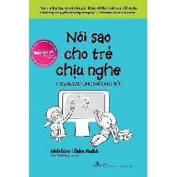 Nói Sao Cho Trẻ Chịu Nghe, Nghe Sao Cho Trẻ Chịu Nói - Adele Faber, Elaine Mazlish ASB.PO Oreka Blogmeo 230225