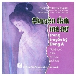 Chuyện Tình Ma Nữ Trong Truyền Kỳ Đông Á (Trung Quốc -Korea - Việt Nam - Nhật Bản) - Nhiều Tác Giả