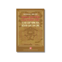 Nhân quyền của người Việt từ Bộ luật Hồng Đức đến Bộ luật Gia Long - Phan Đăng Thanh ; Trương Thị Hòa