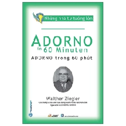 Những Nhà Tư Tưởng Lớn - Adorno Trong 60 Phút - Walther Ziegler 281225