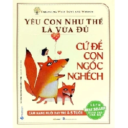 Yêu con như thế là vừa đủ - Cứ để con ngốc nghếch (4-5 tuổi) mới 100% HCM.PO Chu Vinh Tân