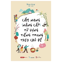 Bộ Cẩm Nang Nâng Cấp Từ Vựng Tiếng Trung Theo Chủ Đề - Tập 1 (2025) - Thanh Hằng