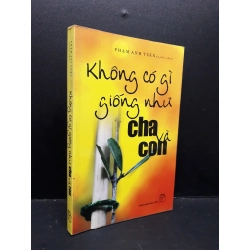 Không có gì giống như cha và con mới 80% bẩn bìa, ố nhẹ, tróc gáy nhẹ 2007 HCM1410 Phạm Anh Tuấn VĂN HỌC