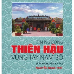 Sách "Tín Ngưỡng Thiên Hậu Vùng Tây Nam Bộ" (Sách chuyên khảo)