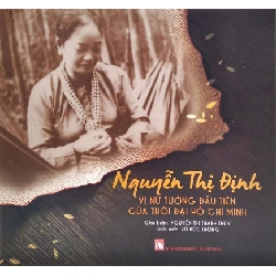 Nguyễn Thị Định - vị nữ tướng đầu tiên của thời đại (Sách màu tranh ảnh) - Nguyễn Thị Thanh Thúy - Q3/2021 - Văn Học