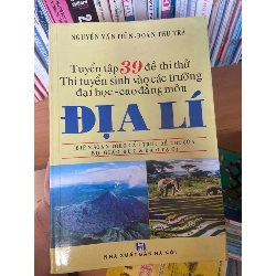 (Sách cũ SCGR) Tuyển Tập 39 Đề Thi Thử Thi Tuyển Sinh Vào Các Trường Đại Học – Cao Đẳng Môn Địa Lí - Nguyễn Văn Tiến, Đoàn Thu Trà 2011 Tham khảo - luyện thi VAVO-AK1T3 Blogmeo090426