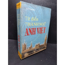 Từ điển thành ngữ Anh Việt 2006 Lã Thành mới 80% bìa cứng , ố nhẹ (từ điển) HPB.HCM2701