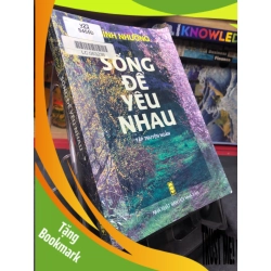 (TẶNG BOOKMARK) Sống để yêu nhau 2005 mới 70% bẩn ố nhẹ Hà Bình Nhưỡng RBK0906 SÁCH VĂN HỌC