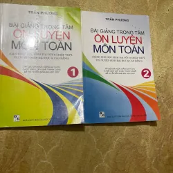 BÀI GIẢNG TRỌNG TÂM ÔN LUYỆN MÔN TOÁN ( 2 tập )- TRẦN PHƯƠNG