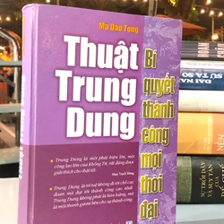 THUẬT TRUNG DUNG - BÍ QUYẾT THÀNH CÔNG MỌI THỜI ĐẠI 356330