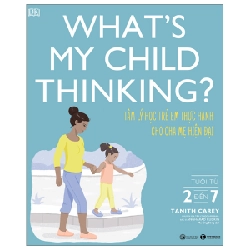 What's My Child Thinking? - Tâm Lý Học Trẻ Em Thực Hành Cho Cha Mẹ Hiện Đại - Tuổi Từ 2 đến 7 - Tanith Carey, Angharad Rudkin (Mới 100%) Giáo dục trẻ tuổi teen, Thái Hà Books - SÁCH ĐẠI HỌC